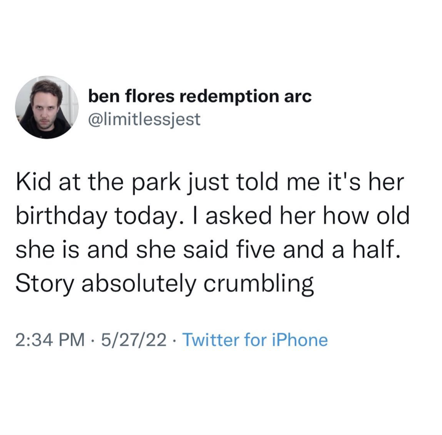 style - ben flores redemption arc Kid at the park just told me it's her birthday today. I asked her how old she is and she said five and a half. Story absolutely crumbling 52722 Twitter for iPhone